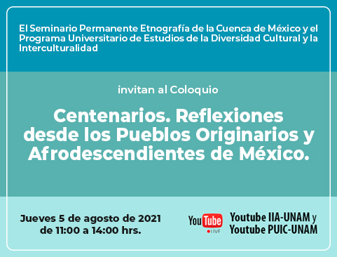 Coloquio Centenarios. Reflexiones desde los Pueblos originarios y Afrodescendientes de México