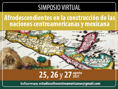 Simposio Virtual Afrodescendientes en la Construcción de las Naciones Centroamericanas y Mexicanas
