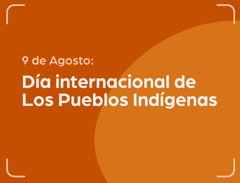 09 de agosto: día Internacional de los Pueblos Indígenas