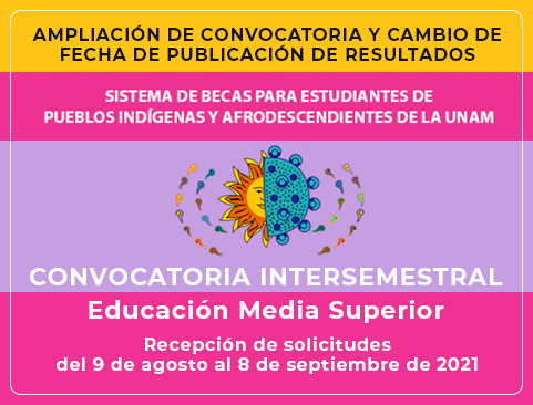 Convocatoria intersemestral Sistema de Becas para Estudiantes de Pueblos Indígenas y Afrodescendientes de la UNAM 2021 – Educación Media Superior