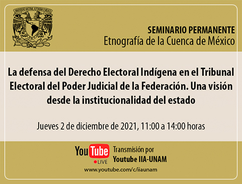 Seminario Permanente Etnografía de la Cuenca de México. La defensa del Derecho Electoral Indígena en el Tribunal Electoral del Poder Judicial de la Federación. Una invasión desde la institucionalidad del estado