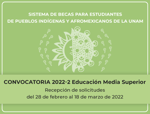 Convocatoria del Sistema de Becas para Estudiantes de Pueblos Indígenas y Afrodescendientes de la UNAM 2022-2 – Educación Media Superior