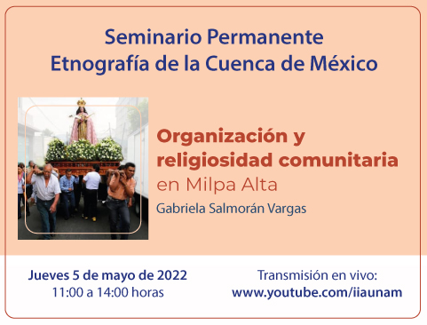 Seminario Permanente Etnografía de la Cuenca de México. Organización y religiosidad comunitaria en Milpa Alta