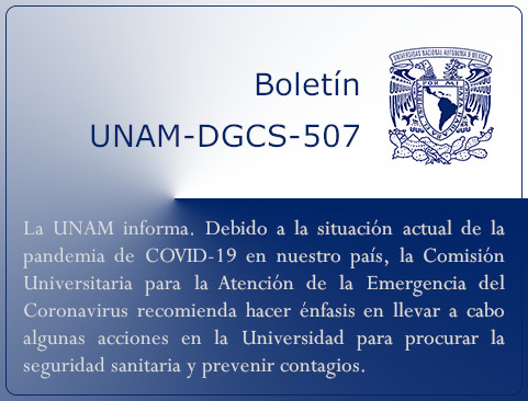 Boletín UNAM-DGCS-507. La UNAM informa. Debido a la situación actual de la pandemia de COVID-19 en nuestro país, la Comisión Universitaria para la Atención de la Emergencia del Coronavirus recomienda hacer énfasis en llevar a cabo algunas acciones en la Universidad para procurar la seguridad sanitaria y prevenir contagios