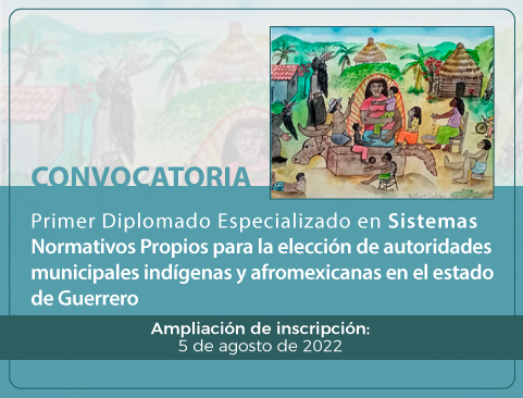 Convocatoria del Primer Diplomado Especializado en Sistemas Normativos Propios para la elección de autoridades municipales indígenas y afromexicanas del estado de Guerrero