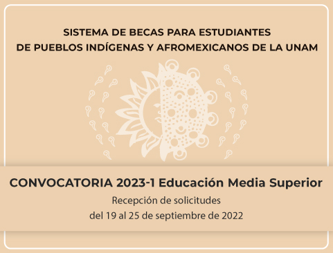 Convocatoria del Sistema de Becas para Estudiantes de Pueblos Indígenas y Afrodescendientes de la UNAM 2022 Semestre 2023-1 – Educación Media Superior
