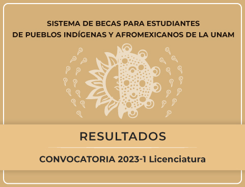 Resultados de la Convocatoria del Sistema de Becas para Estudiantes de Pueblos Indígenas y Afrodescendientes de la UNAM 2022 Semestre 2023-1 – Licenciatura