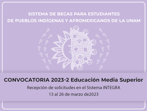Convocatoria del Sistema de Becas para Estudiantes de Pueblos Indígenas y Afromexicanos de la UNAM 2023-2 – Educación Media Superior