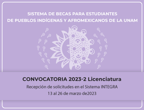 Convocatoria del Sistema de Becas para Estudiantes de Pueblos Indígenas y Afromexicanos de la UNAM 2023-2 – Licenciatura