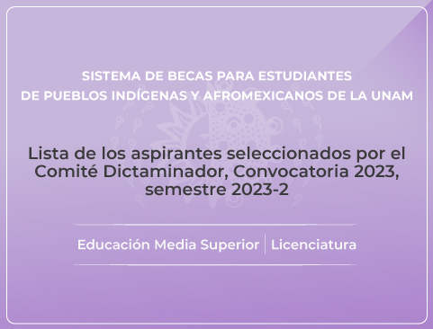 Lista de aspirantes seleccionados por el Comité Dictaminador convocatoria 2023, semestre 2023-2