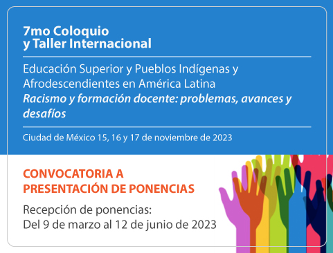 7MO Coloquio y taller internacional “Educación Superior y Pueblos Indígenas y Afrodescendientes en América Latina: Racismo y formación docente: problemas, avances y desafíos”