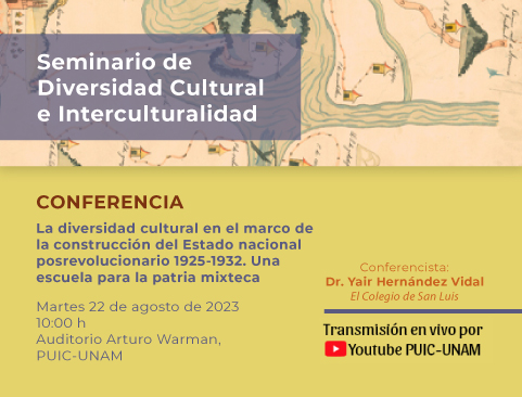 Seminario de Diversidad Cultural e Interculturalidad. Conferencia: La diversidad cultural en el marco de la construcción del Estado nacional posrevolucionario 1925-1932. Una escuela para la patria mixteca