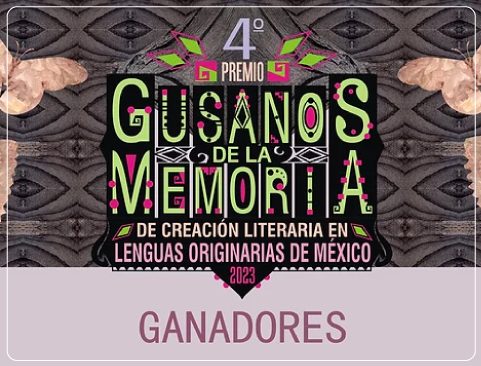 Ganadores del Cuarto premio “Gusanos de la memoria” de creación literaria en lenguas originarias de México 2023