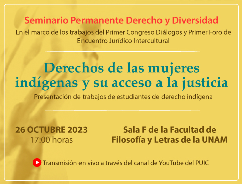 Seminario Permanente Derecho y Diversidad. Presentación de trabajos de estudiantes de derecho indígena: Derechos de las mujeres indígenas y su acceso a la justicia