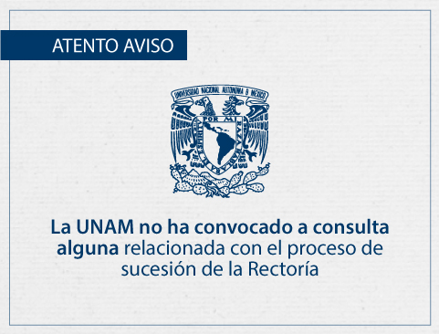 Atento aviso: La UNAM no ha convocado, POR NINGÚN MEDIO, a los integrantes de su comunidad a participar en una encuesta relacionada con el proceso de sucesión a la Rectoría
