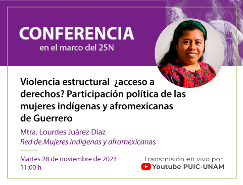Conferencia: Violencia estructural ¿acceso a derechos? Participación política de las mujeres indígenas y afromexicanas de Guerrero. En el marco del Día Internacional de la Eliminación de la Violencia contra las Mujeres 25N