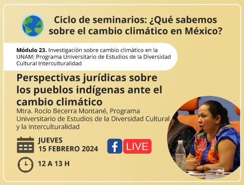 Ciclo de seminarios: ¿Qué sabemos sobre el cambio climático en México? Perspectivas jurídicas sobre los pueblos indígenas ante el cambio climático