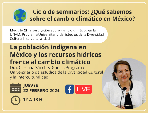 Ciclo de seminarios: ¿Qué sabemos sobre el cambio climático en México? La población indígena en México y los recursos hídricos frente al cambio climático