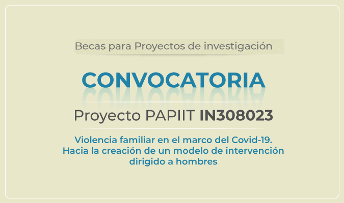 Convocatoria para participar en el Proyecto PAPIIT IN308023. Violencia familiar en el marco del CoVid-19. Hacia la creación de un modelo de intervención dirigido a hombres