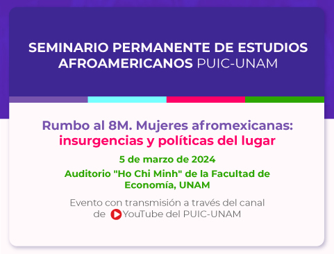 Seminario Permanente de Estudios Afroamericanos. Jornada de reflexión “Rumbo al 8M. Mujeres afromexicanas: insurgencias y políticas del lugar”