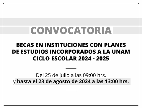 Convocatoria Programa de Becas en Instituciones con Planes de Estudios Incorporados a la UNAM Ciclo Escolar 2024-2025