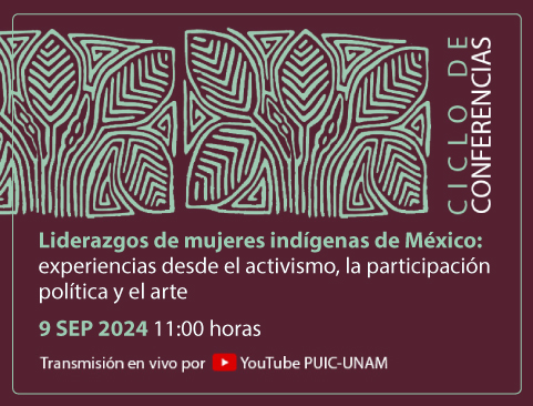 Ciclo de conferencias “Liderazgos de mujeres indígenas de México: experiencias desde el activismo, la participación política y el arte”