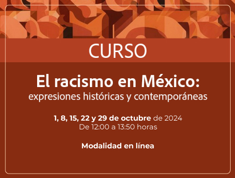 Curso: El racismo en México: expresiones históricas y contemporáneas