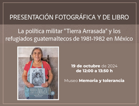 Presentación del libro: La política militar “Tierra Arrasada” y los refugiados guatemaltecos de 1981-1982 en México