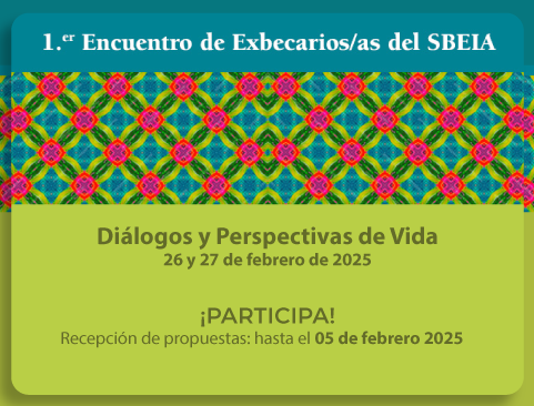 Convocatoria para participar en el 1er Encuentro de Exbecarios/as del SBEIA: Diálogos y Perspectivas de Vida