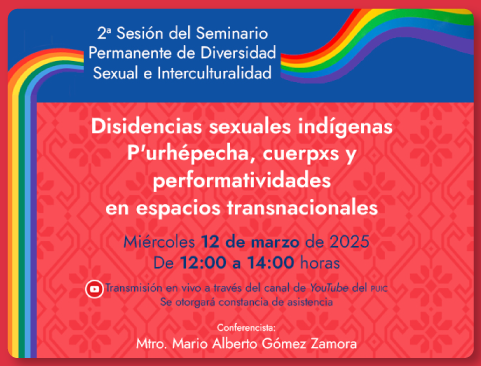 2ª Sesión del Seminario Permanente de Diversidad Sexual e Interculturalidad. Disidencias sexuales indígenas P’urhépecha, cuerpxs y performatividades en espacios transnacionales