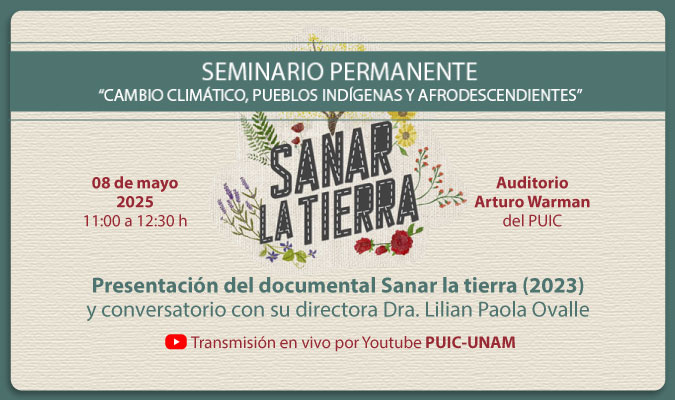 Seminario Permanente Cambio Climático, Pueblos Indígenas y Afrodescendientes. Presentación del documental “Sanar la tierra” (2023) y conversatorio con su directora Dra. Lilian Paola Ovalle