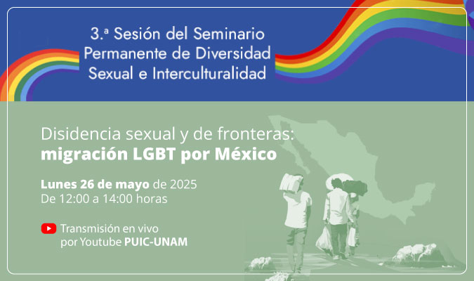3ª Sesión del Seminario Permanente de Diversidad Sexual e Interculturalidad. Disidencia sexual: migración LGBT por México