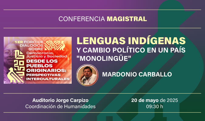 Conferencia magistral Lenguas indígenas y cambio político en un país “monolingüe”. 1er Foro de Diálogos sobre Democracia, Justicia y Sociedad: Desde los Pueblos Originarios: Perspectivas Interculturales