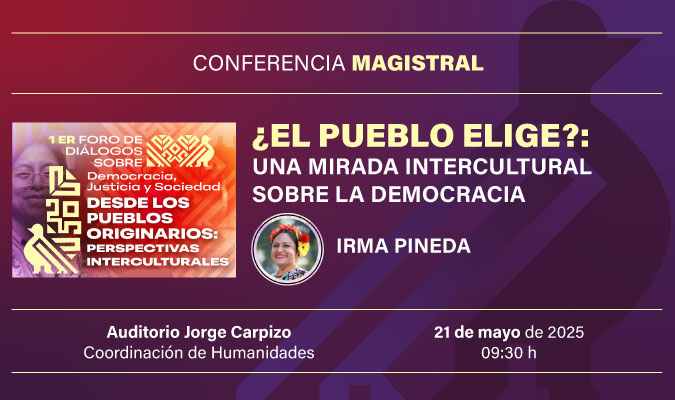 Conferencia magistral ¿El pueblo elige?: Una mirada intercultural sobre la democracia. 1er Foro de Diálogos sobre Democracia, Justicia y Sociedad: Desde los Pueblos Originarios: Perspectivas Interculturales