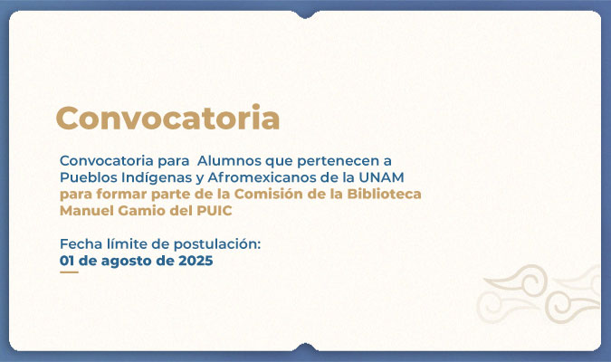 Convocatoria para Alumnos que pertenecen a Pueblos Indígenas y Afromexicanos de la UNAM para formar parte de la Comisión de la Biblioteca Manuel Gamio del PUIC