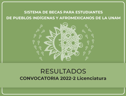 Resultados de la Convocatoria del Sistema de Becas para Estudiantes de Pueblos Indígenas y Afrodescendientes  de la UNAM  - Licenciatura