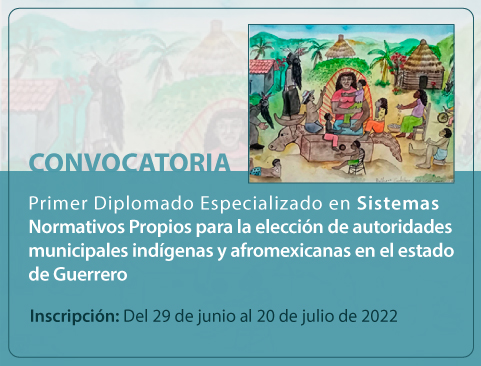 Convocatoria del Primer Diplomado Especializado en Sistemas Normativos Propios para la elección de autoridades municipales indígenas y afromexicanas del estado de Guerrero