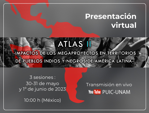 Presentación virtual del Atlas II Impactos de los Megaproyectos en Territorios de Pueblos Indios y Negros de América Latina