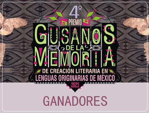 Ganadores del Cuarto premio “Gusanos de la memoria” de creación literaria en lenguas originarias de México 2023