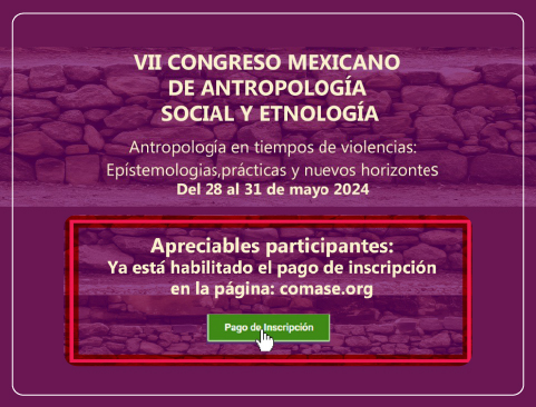 Ya está habilitado el pago de inscripción para participantes del VII Congreso Mexicano de Antropología Social y Etnología