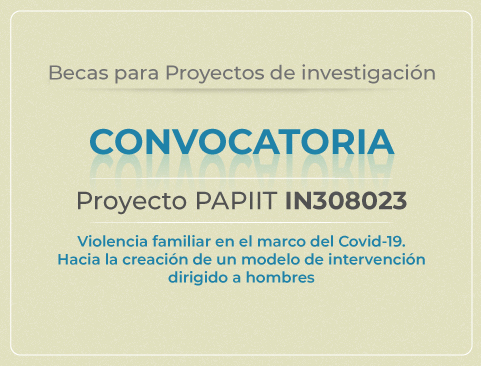 Convocatoria para participar en el Proyecto PAPIIT IN308023. Violencia familiar en el marco del CoVid-19. Hacia la creación de un modelo de intervención dirigido a hombres