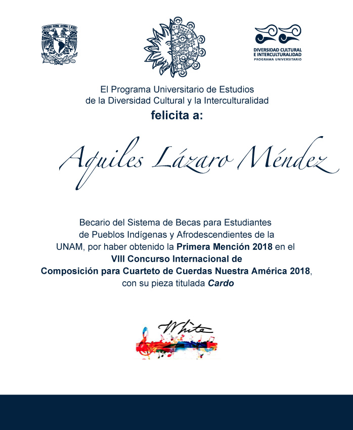 El PUIC felicita a Aquiles Lázaro Méndez Becario nahua, por haber obtenido la Primera Mención 2018 en el VIII Concurso Internacional de Composición para Cuarteto de Cuerdas Nuestra América 2018