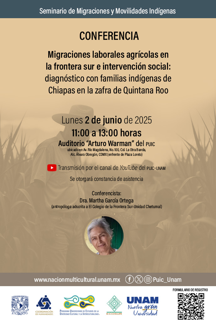 Seminario de Migraciones y Movilidades Indígenas. Conferencia: Migraciones laborales agrícolas en la frontera sur e intervención social: diagnóstico con familias indígenas de Chiapas en la zafra de Quintana Roo